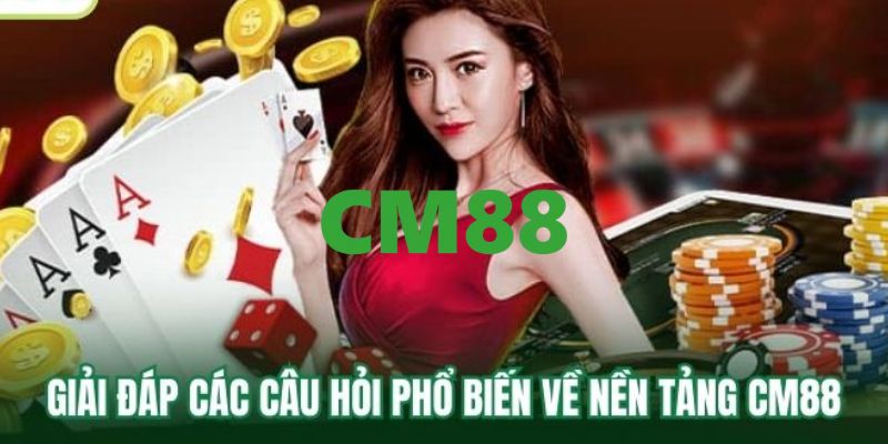 CM88 - Link Trang Chủ CM88.COM Chính Thức T9/2026 Bú +88K 15 Thắc mắc về nhà cái CM88 thường gặp nhất hiện nay